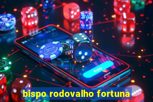 bispo rodovalho fortuna